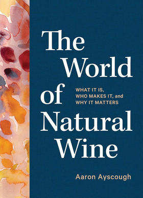 天然葡萄酒的世界 英文原版 The World of Natural Wine: What It Is  Who Makes It  and Why It Matters 