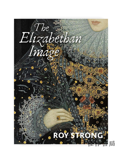 The Elizabethan Image: An Introduction to English Portraiture 1558–1603 / 伊丽莎白时代的形象：英国肖像画导论 1558-160 商品图0