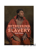 Witnessing Slavery: Art and Travel in the Age of Abolition / 见证奴隶制：废除黑奴制时代的艺术与旅行 商品缩略图0