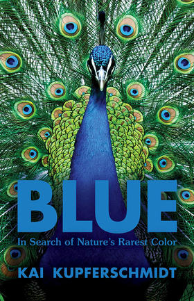 蓝色 寻找大自然稀有的颜色 英文原版 Blue In Search of Natures Rarest Color Kai Kupferschmidt