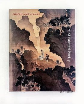 The Lure of Painted Poetry: Japanese and Korean Art/彩陶的诱惑：日本和韩国艺术 (平装)