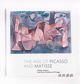 Age of Picasso & Matisse: Modern Masters from the Art Institute of Chicago/毕加索和马蒂斯时代：芝加哥艺术学院的现代大师