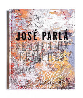 Jose Parla:  Segmented Realities/何塞·帕拉：分割的现实