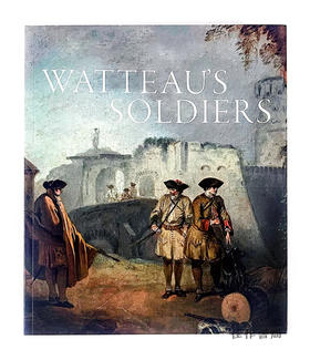 Watteau's Soldiers: Scenes of Military Life in Eighteenth-Century France/华托的士兵：十八世纪法国的军事生活场景