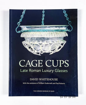 Cage Cups: Late Roman Luxury Glasses/笼子杯：晚期罗马豪华眼镜