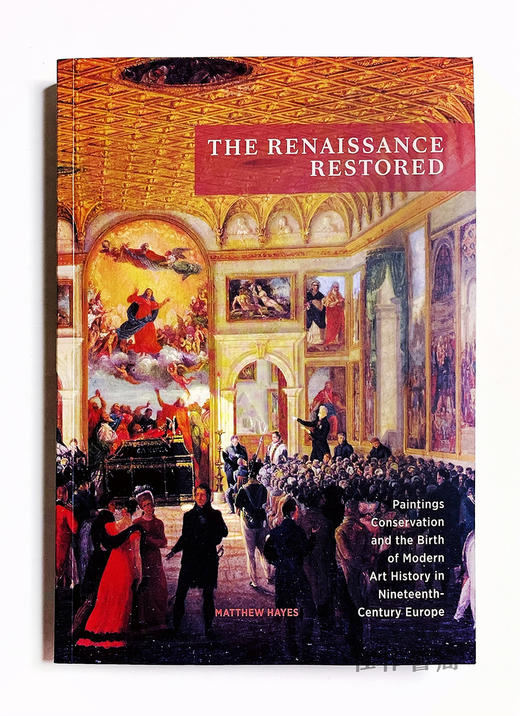 The Renaissance Restored: Paintings Conservation and The Birth of Modern Art History in Nineteenth-C 商品图0