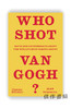 Who Shot Van Gogh ?：Facts and counterfacts about the world’s most famous artist / 谁射杀了梵高？关于这位世界著名艺术家 商品缩略图0