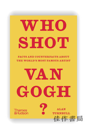 Who Shot Van Gogh ?：Facts and counterfacts about the world’s most famous artist / 谁射杀了梵高？关于这位世界著名艺术家