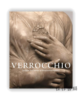 Verrocchio: Sculptor and Painter of Renaissance Florence / 韦罗基奥：文艺复兴时期佛罗伦萨的雕塑家与画家