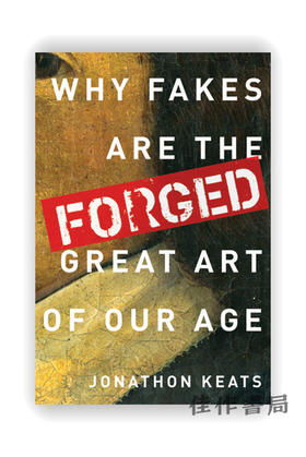 Forged: Why Fakes are the Great Art of Our Age / 仿造：仿制品何以成为时代杰作？