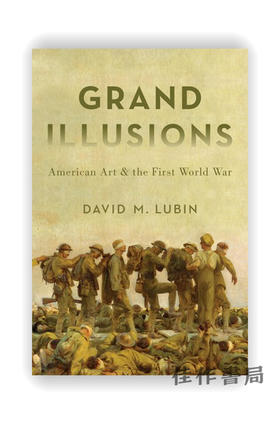 Grand Illusions: American Art and the First World War / 大错觉：美国艺术与第一次世界大战