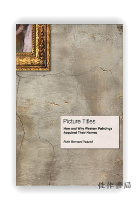 Picture Titles: How and Why Western Paintings Acquired Their Names / 图片标题：西方绘画如何以及为什么获得它们的名字