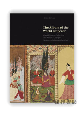 The Album of the World Emperor: Cross-Cultural Collecting and the Art of Album-Making in Seventeenth