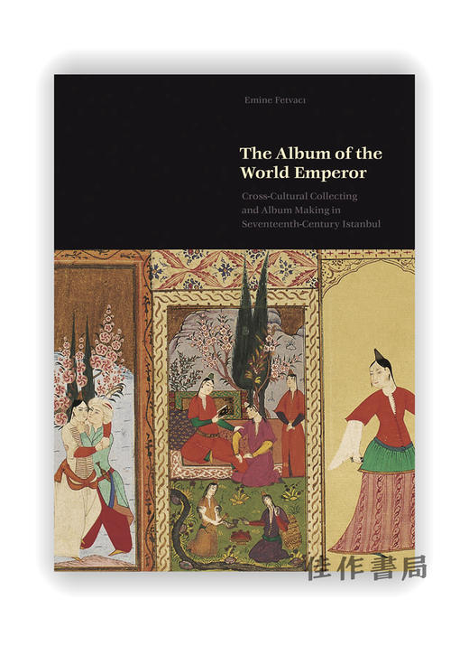 The Album of the World Emperor: Cross-Cultural Collecting and the Art of Album-Making in Seventeenth 商品图0