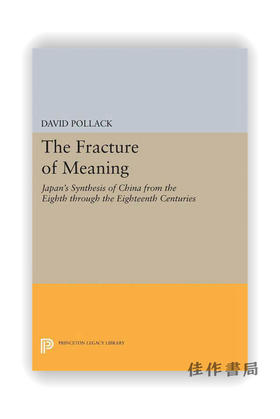 The Fracture of Meaning: Japan's Synthesis of China from the Eighth through the Eighteenth Centuries