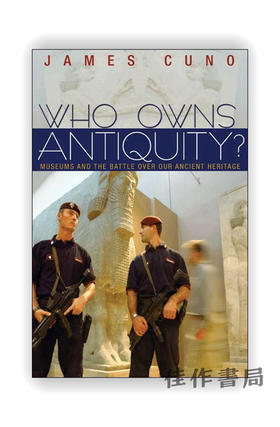 Who Owns Antiquity?: Museums and the Battle over Our Ancient Heritage / 谁拥有古物？博物馆与古代遗产之战