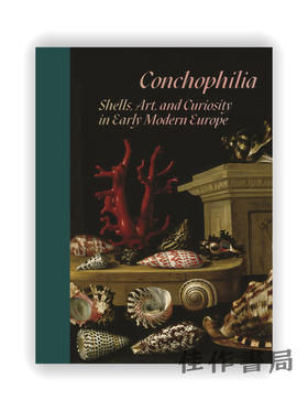 Conchophilia: Shells, Art, and Curiosity in Early Modern Europe / 贝壳癖：贝壳、艺术与早期现代欧洲的好奇心