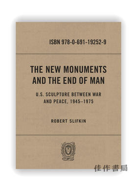 The New Monuments and the End of Man: U.S. Sculpture between War and Peace 1945–1975 /新纪念碑和人类的终结：194