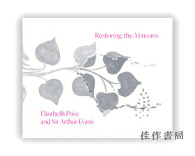 Restoring the Minoans: Elizabeth Price and Sir Arthur Evans / 恢复米诺斯：伊丽莎白·普莱斯和阿瑟·埃文斯爵士