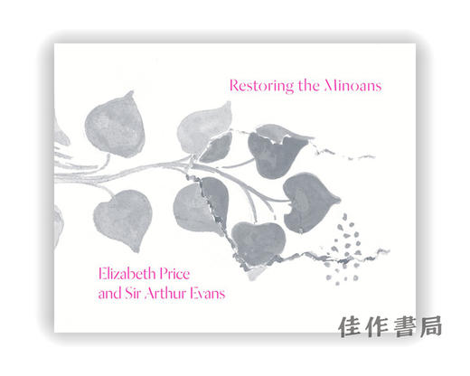 Restoring the Minoans: Elizabeth Price and Sir Arthur Evans / 恢复米诺斯：伊丽莎白·普莱斯和阿瑟·埃文斯爵士 商品图0