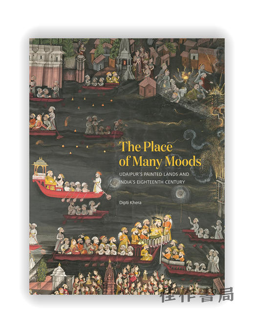 The Place of Many Moods: Udaipur’s Painted Lands and India’s Eighteenth Century / 多种情绪的场所：乌代布尔的绘画土地和 商品图0