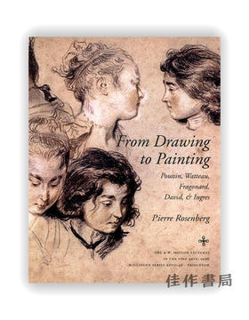 From Drawing to Painting: Poussin、Watteau、Fragonard、David、and Ingres /从素描到绘画：普桑、华托、弗拉戈纳尔、大卫和安格尔