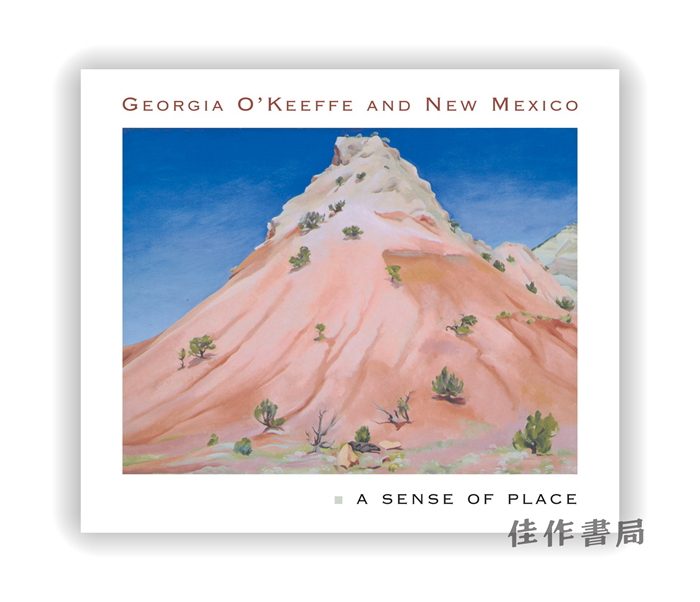 Georgia O'Keeffe and New Mexico: A Sense of Place / 乔治亚·欧姬芙和新墨西哥州：一种地方感 