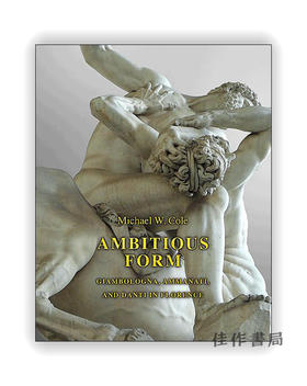 Ambitious Form: Giambologna、Ammanati、and Danti in Florence / 雄心勃勃的形态：佛罗伦萨的詹博洛尼亚、阿玛纳蒂与丹缇