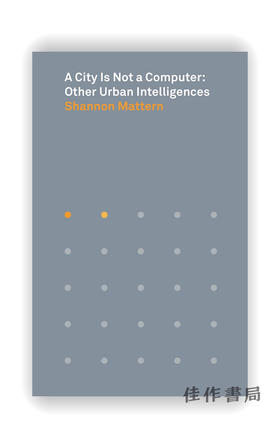 A City Is Not a Computer: Other Urban Intelligences / 城市不是电脑：其他的城市智能