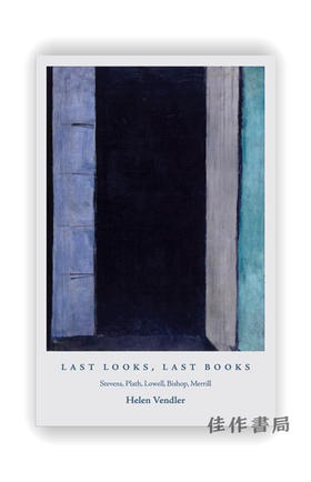 Last Looks、Last Books: Stevens、Plath、Lowell、Bishop、Merrill/最后的神采，最后的书：史蒂文斯、普拉斯、洛厄尔、主教与美林