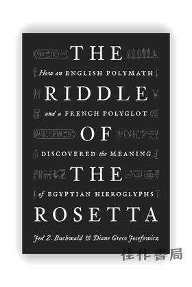 The Riddle of the Rosetta: How an English Polymath and a French Polyglot Discovered the Meaning of E