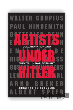 Artists Under Hitler : Collaboration and Survival in Nazi Germany / 希特勒统治下的艺术家：纳粹德国的合作与生存