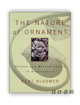 The Nature of Ornament : Rhythm and Metamorphosis in Architecture / 装饰的本质：建筑中的节奏与变形