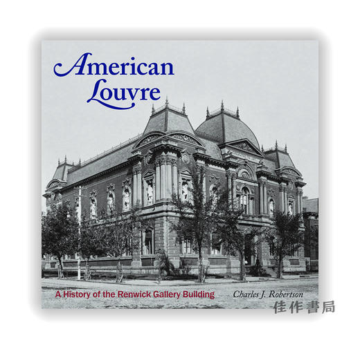 American Louvre: A History of the Renwick Gallery Building / 美国卢浮宫：伦威克画廊大楼的历史 商品图0