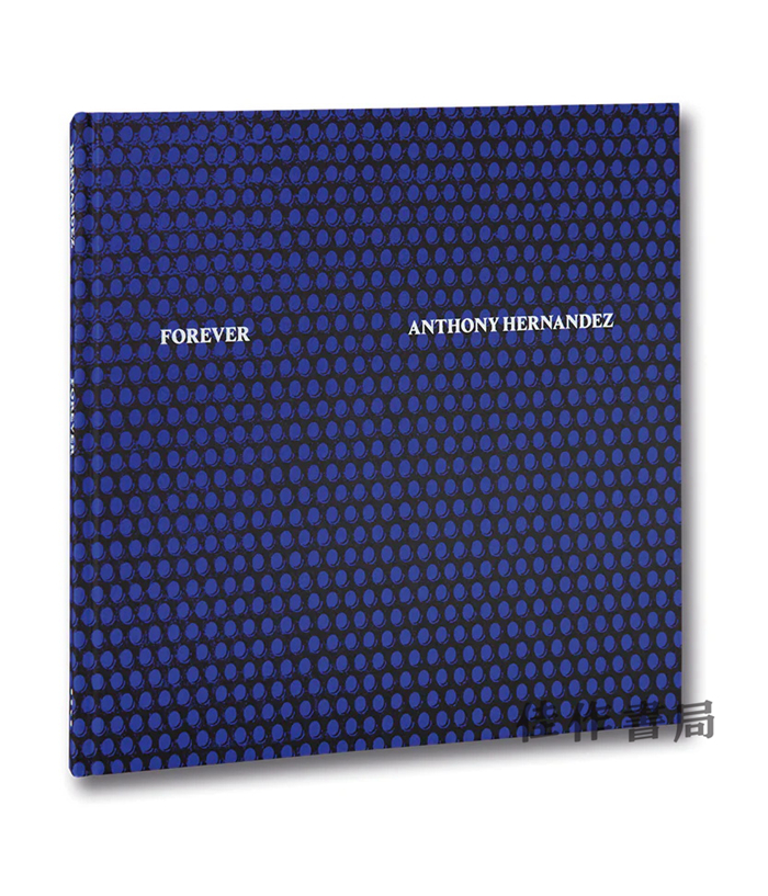 Anthony Hernandez: Forever / 安东尼·埃尔南德斯：永远