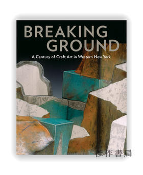 Breaking Ground: A Century of Craft Art in Western New York / 破土动工：纽约西部工艺艺术的一个世纪