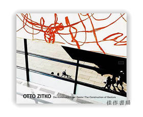 Otto Zitko: The Construction of Gesture /  奥托·齐特科：手势的构建