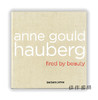 Anne Gould Hauberg: Fired by Beauty / 安妮·古尔德·豪伯格：被美女解雇 商品缩略图0