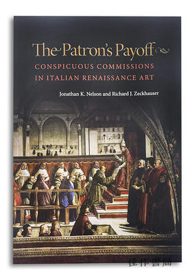 The Patron's Payoff: Conspicuous Commissions in Italian Renaissance Art/赞助人的回报：意大利文艺复兴时期高昂的艺术委托