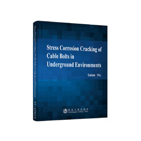 深部锚固材料应力腐蚀开裂研究 = Stress CorrosionCracking of Cable Bolts in Underground Environments：英文/吴赛赛著