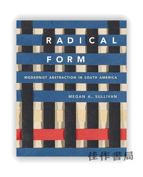  Radical Form: Modernist Abstraction in South America / 激进形式：南美洲的现代抽象主义