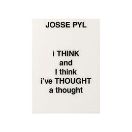 I THINK and I think i've THOUGHT a thought | Josse Pyl