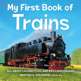 我的第一本关于火车的书:关于火车头和轨道车 英文原版 My First Book of Trains: All about Locomotives and Railcars for Kids