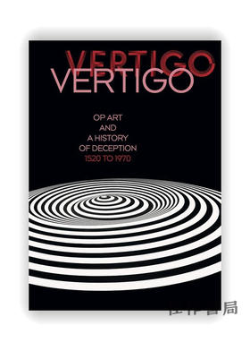 Vertigo: Op Art and a History of Deception 1520 to 1970 / 眩晕：1520-1970年的欧普艺术与欺骗史