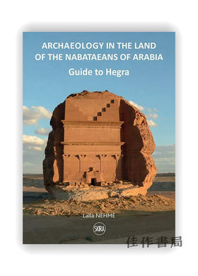 Guide to Hegra : Archaeology in the Land of the Nabataeans of Arabia / 黑格拉指南：阿拉伯纳巴塔人土地上的考古学