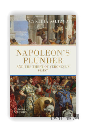 Napoleon’s Plunder and the Theft of Veronese’s Feast / 拿破仑的掠夺和委罗内塞的宴会失窃