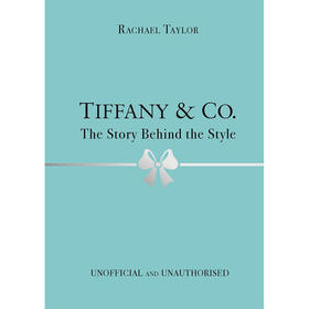 蒂凡尼 风格背后的故事 时尚设计 英文原版 Tiffany & Co.: The Story Behind the Style Rachael Taylor