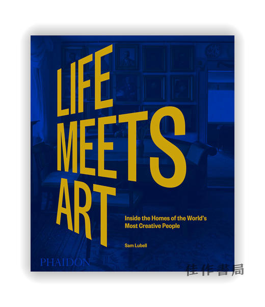 Life Meets Art: Inside the Homes of the World's Most Creative People / 生活遇见艺术：在世界上Z有创造力的人的家中 商品图0