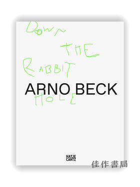 Arno Beck: Down the Rabbit Hole / 阿诺·贝克：掉入兔子洞