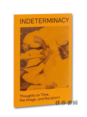 Indeterminacy: Thoughts on Time  the Image  and Race(ism) / 不确定性：关于时间、形象和种族的思考（主义）